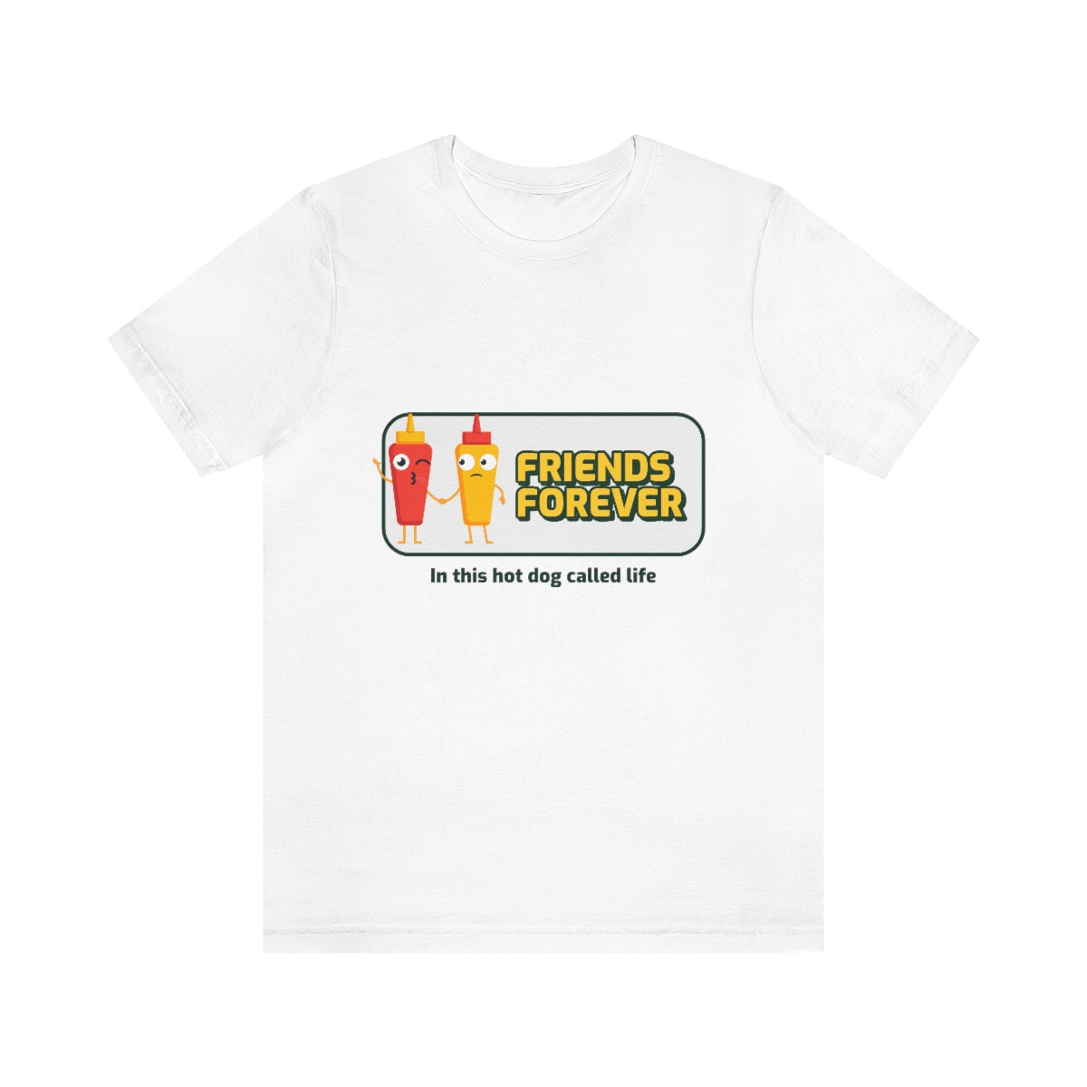 Friends Forever In This Hot Dog Called Life - Unisex T-Shirt