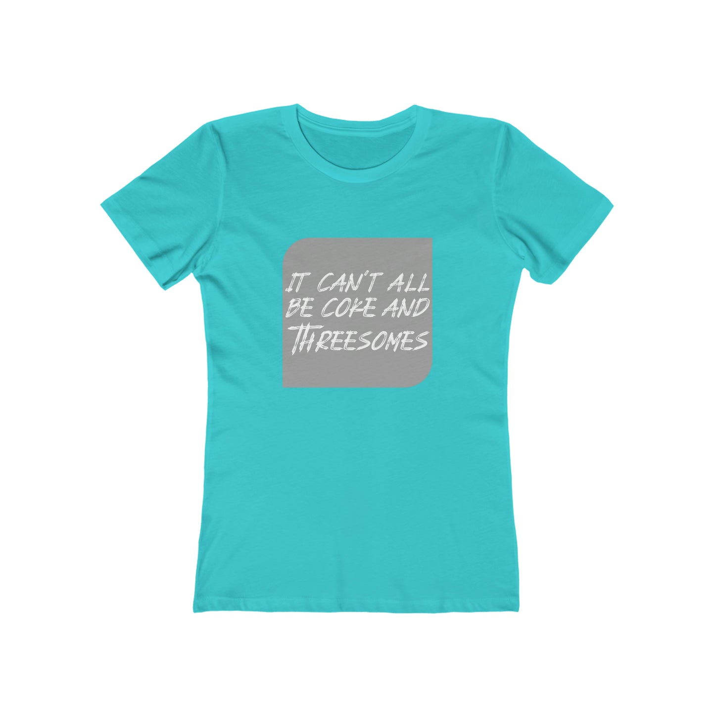 It Can't All Be Coke and Threesomes - Women's T-shirt