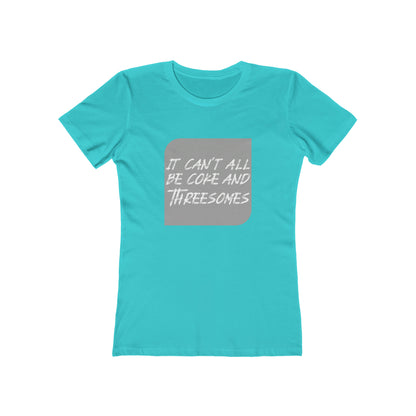 It Can't All Be Coke and Threesomes - Women's T-shirt