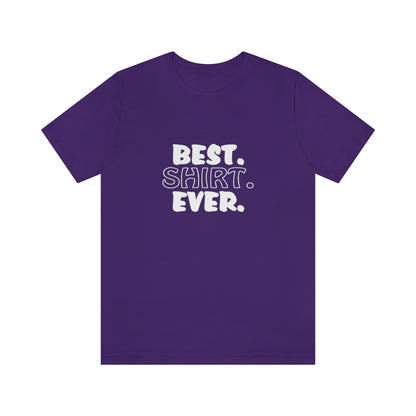 Best. Shirt. Ever. - Unisex T-Shirt