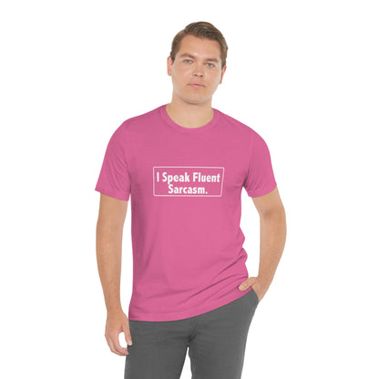 I Speak Fluent Sarcasm - Unisex T-Shirt