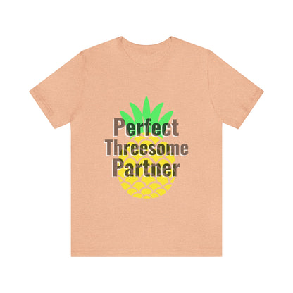 Perfect Threesome Partner - Unisex T-Shirt