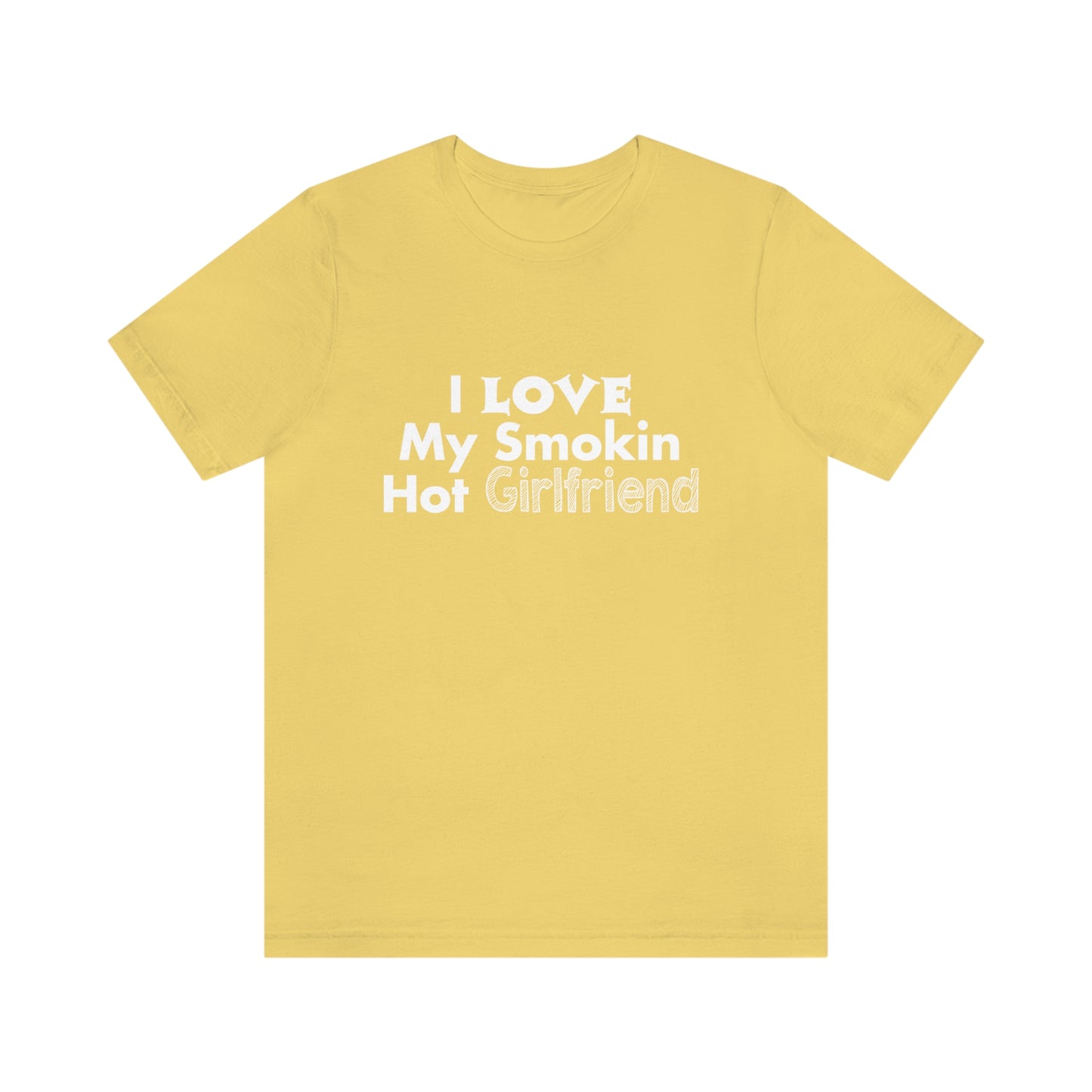 I Love My Smoking Hot Girlfriend - Unisex T-Shirt