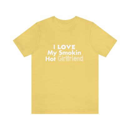 I Love My Smoking Hot Girlfriend - Unisex T-Shirt