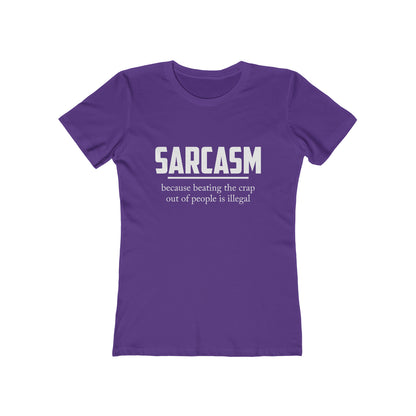 Sarcasm Because Beating The Crap Out of People Is Illegal - Women's T-shirt