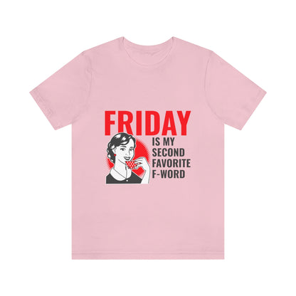 Friday Is My Second Favorite F Word - Unisex T-Shirt