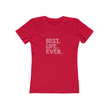 Best. Life. Ever. - Women's T-shirt