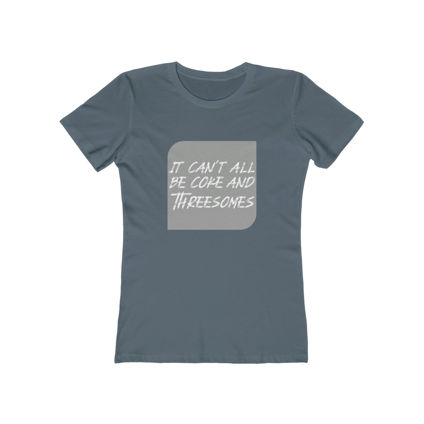 It Can't All Be Coke and Threesomes - Women's T-shirt