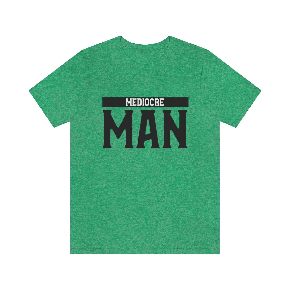 Mediocre Man - Unisex T-Shirt