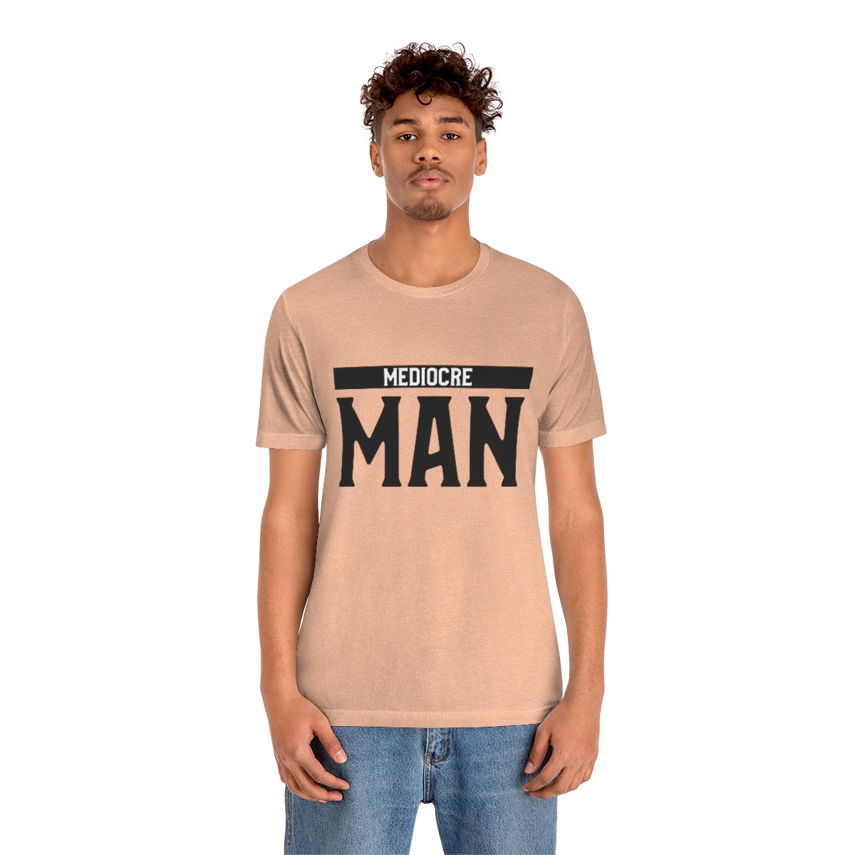 Mediocre Man - Unisex T-Shirt