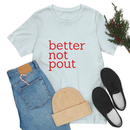 better not pout - Unisex T-Shirt