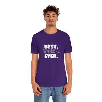 Best. Shirt. Ever. - Unisex T-Shirt