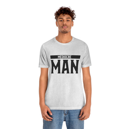 Mediocre Man - Unisex T-Shirt