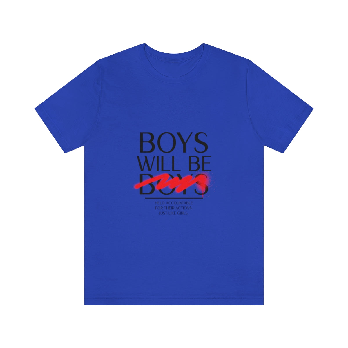 Boys Will Be Boys - Unisex T-Shirt