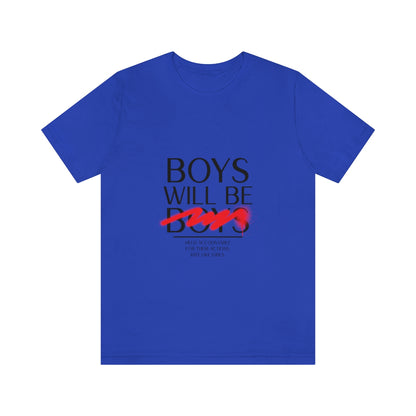 Boys Will Be Boys - Unisex T-Shirt