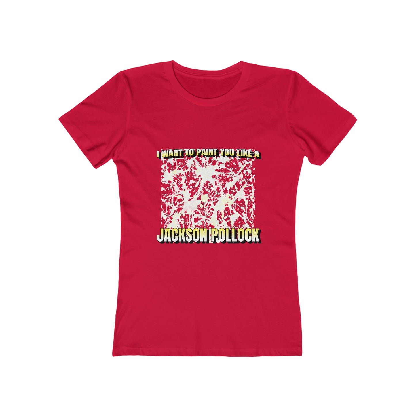 I Want To Paint You Like A Jackson Pollock - Women's T-shirt