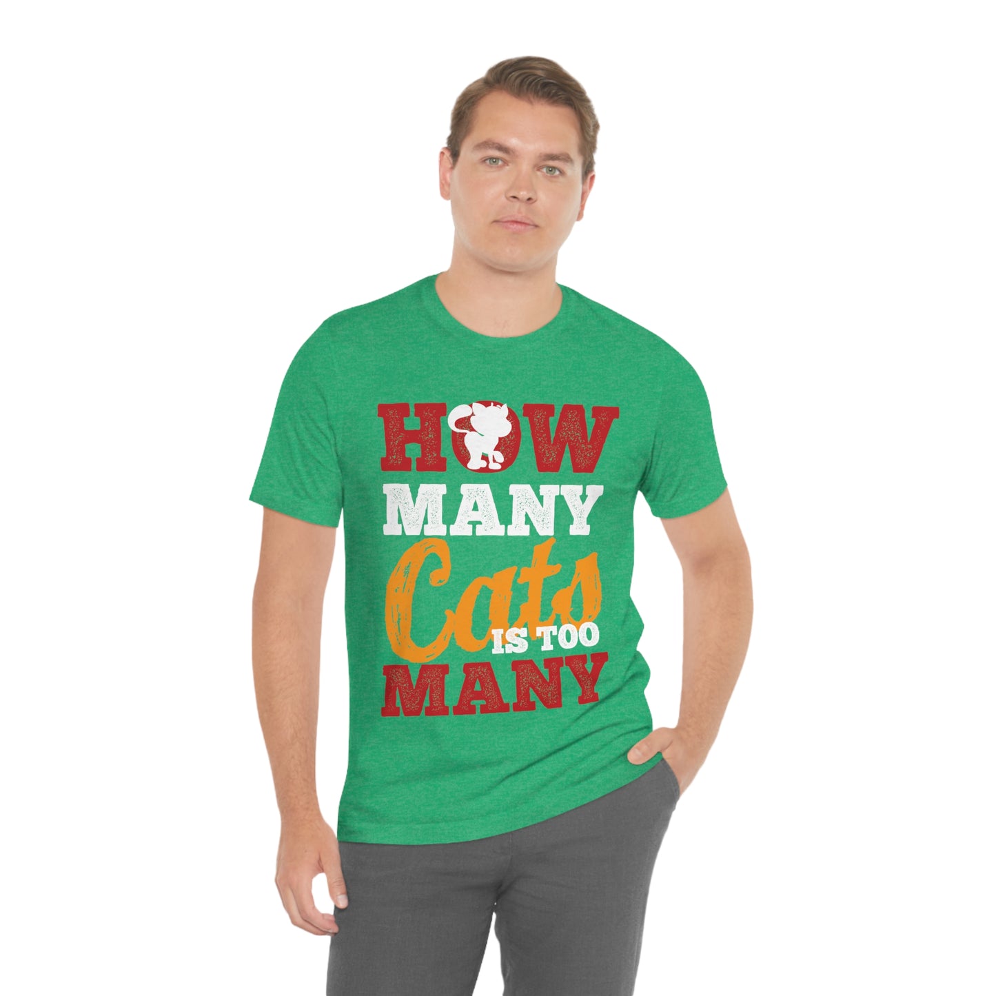 How Many Cats Is Too Many - Unisex T-Shirt