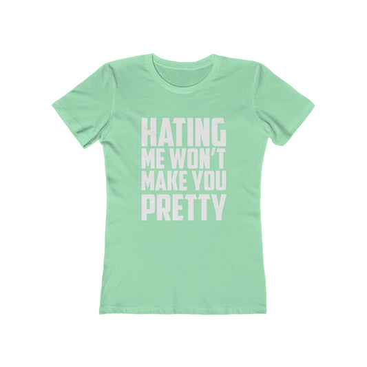 Hating Me Won't Make You Pretty - Women's T-shirt