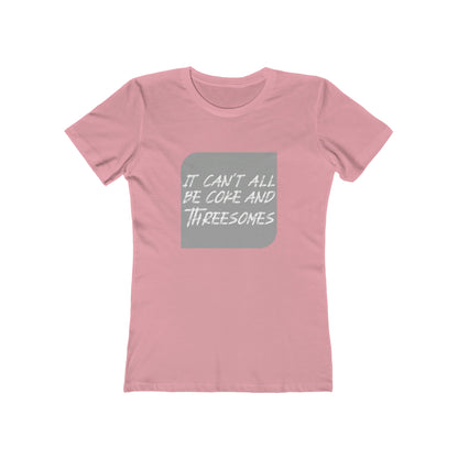 It Can't All Be Coke and Threesomes - Women's T-shirt