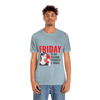 Friday Is My Second Favorite F Word - Unisex T-Shirt