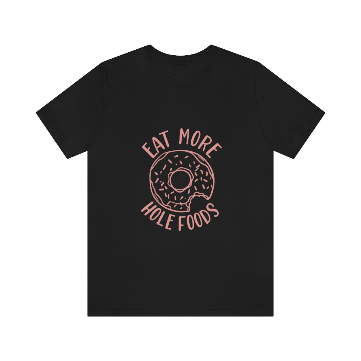 Eat More Hole Foods - Unisex T-Shirt