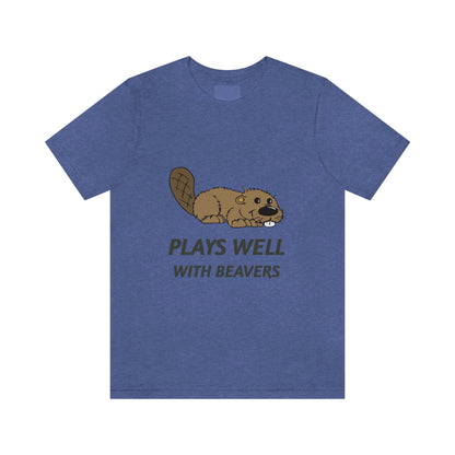 Plays Well With Beavers 2 - Unisex T-Shirt