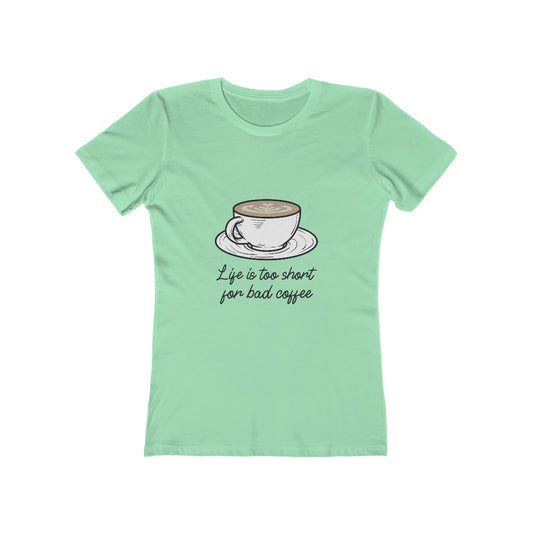 Life Is Too Short For Bad Coffee - Women's T-shirt