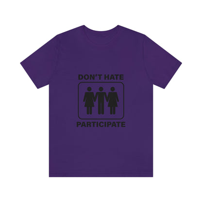 Don't Hate Participate - Unisex T-Shirt