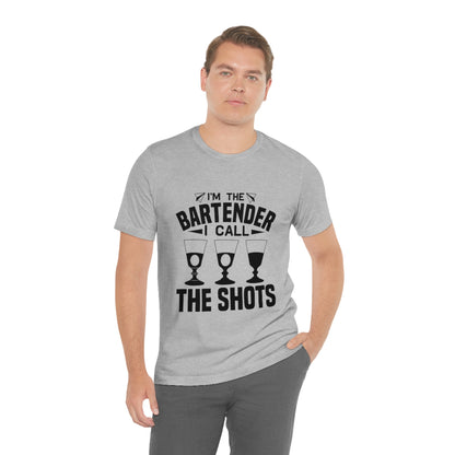 I'm a Bartender I Call the Shots - Unisex T-Shirt