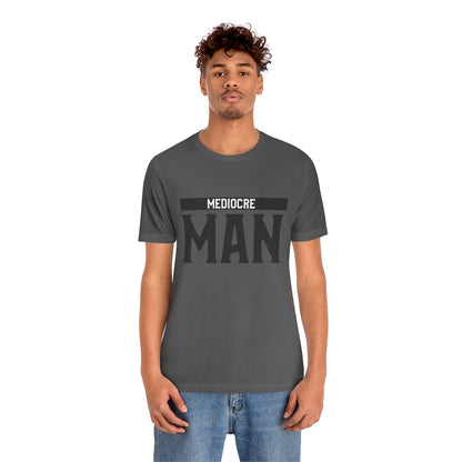 Mediocre Man - Unisex T-Shirt