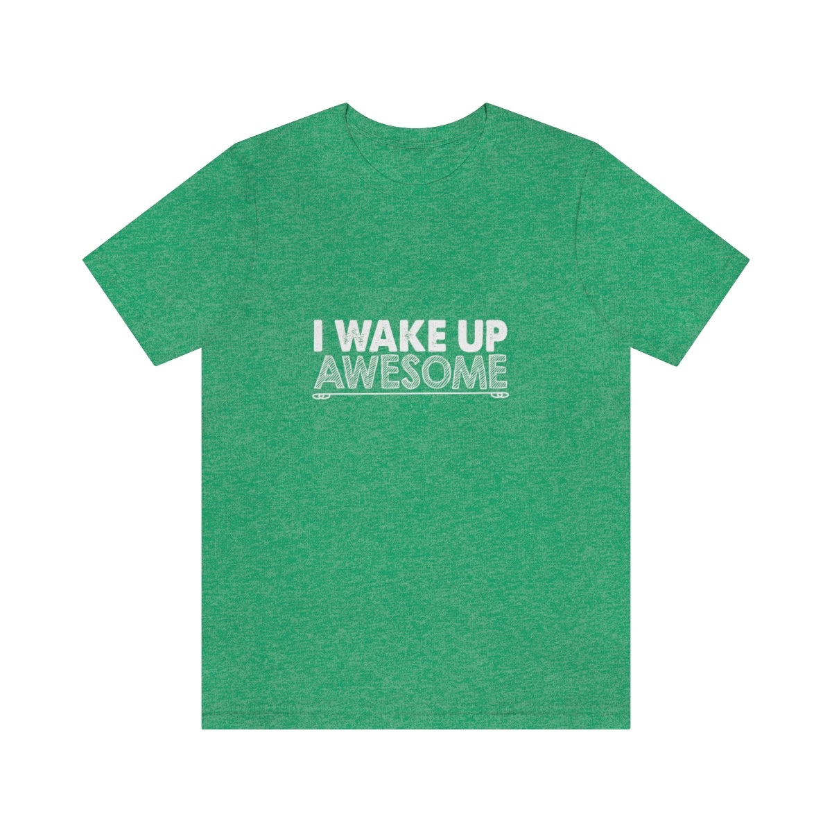 I Wake Up Awesome - Unisex T-Shirt