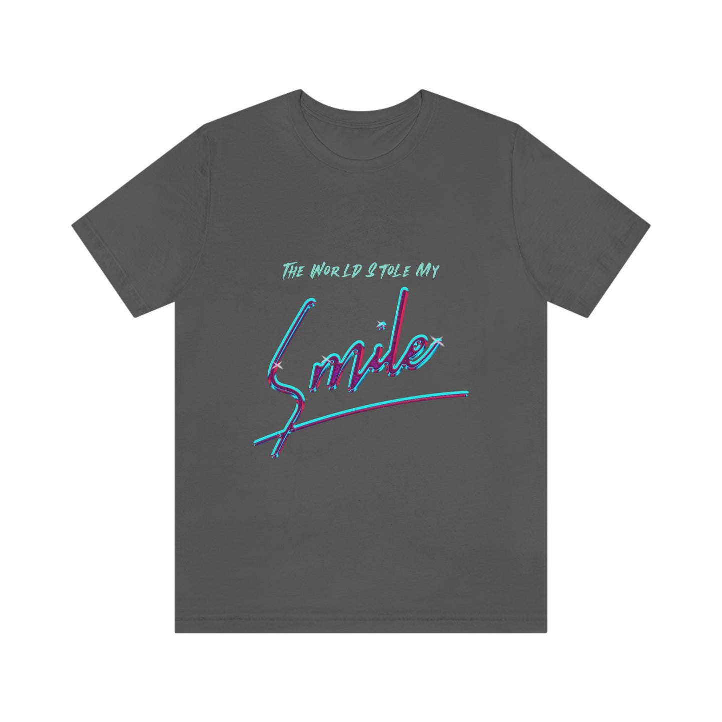 The World Stole My Smile - Unisex T-Shirt