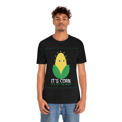 It's Corn.  It's Got The Juice 2 - Unisex T-Shirt