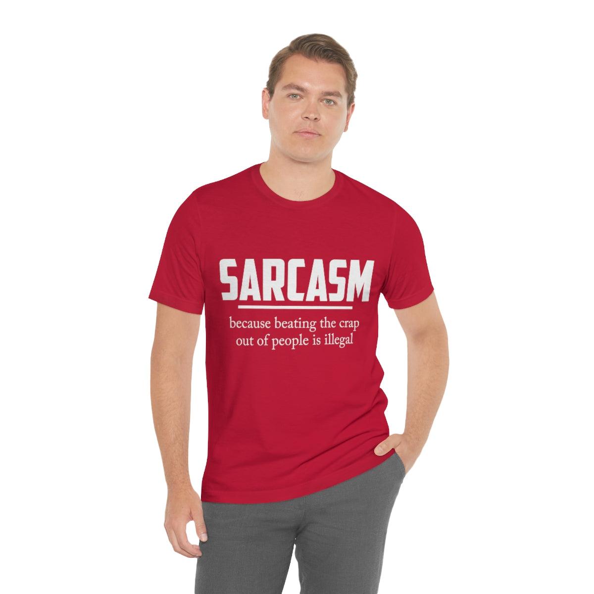 Sarcasm Because Beating The Crap Out of People Is Illegal - Unisex T-Shirt