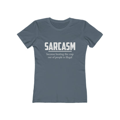 Sarcasm Because Beating The Crap Out of People Is Illegal - Women's T-shirt