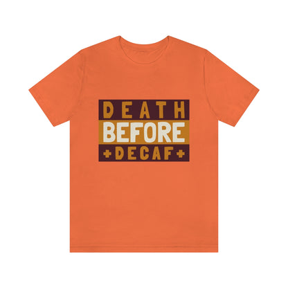 Death Before Decaf - Unisex T-Shirt