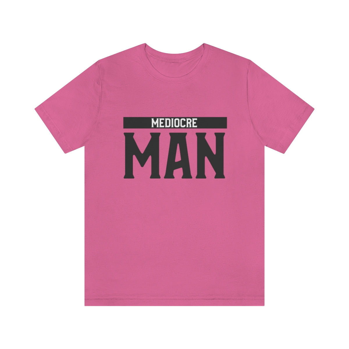 Mediocre Man - Unisex T-Shirt