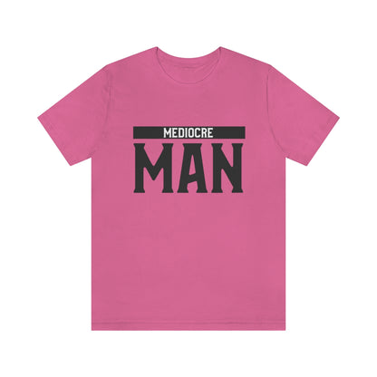 Mediocre Man - Unisex T-Shirt