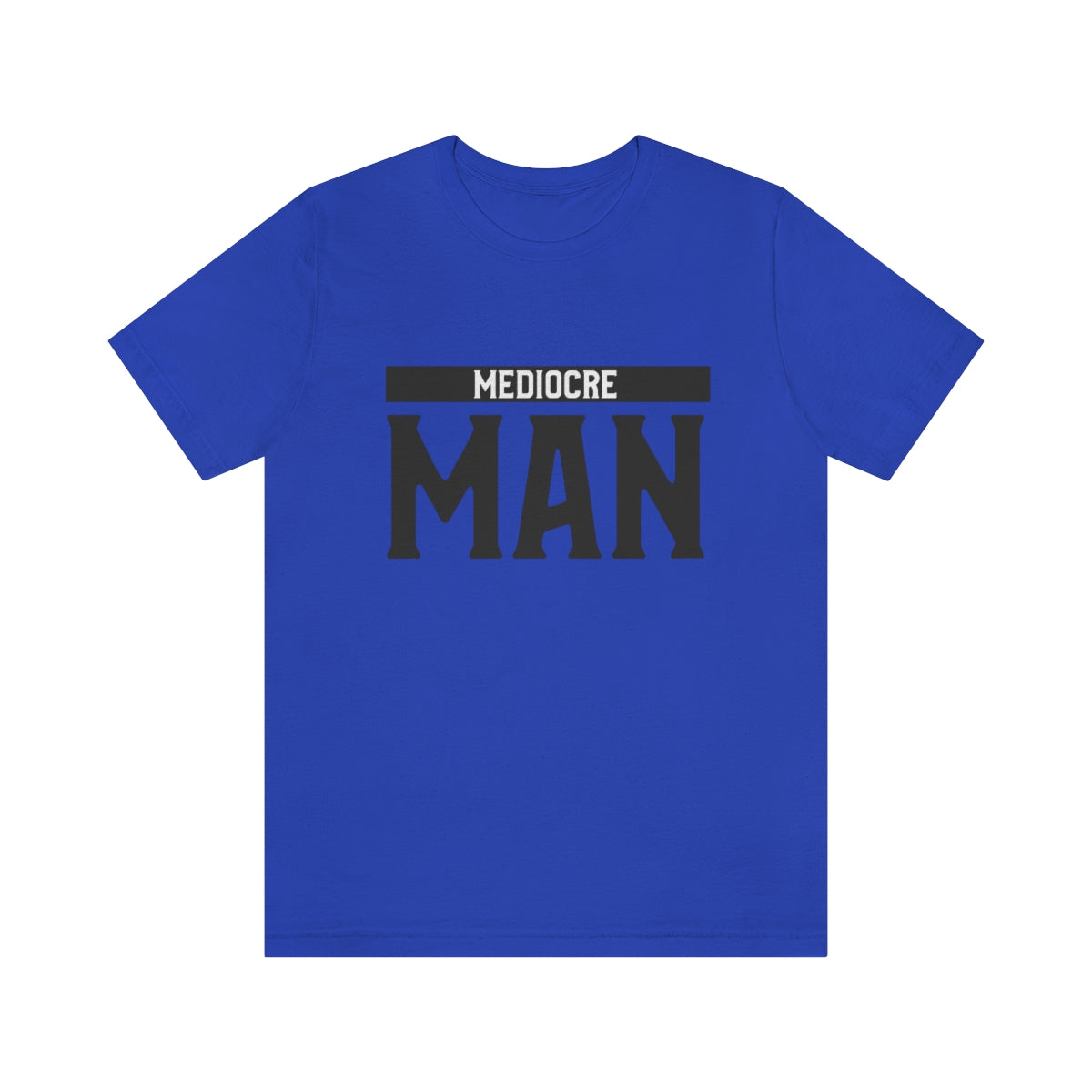 Mediocre Man - Unisex T-Shirt