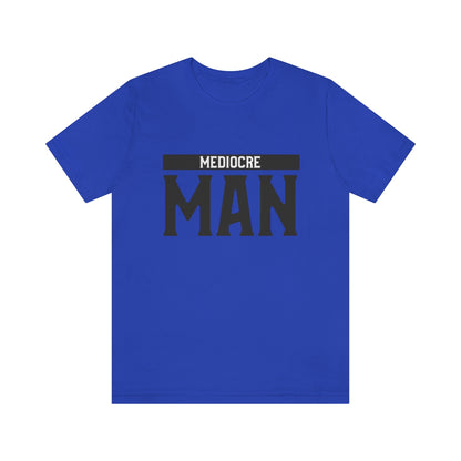 Mediocre Man - Unisex T-Shirt