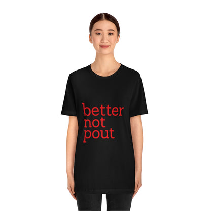 better not pout - Unisex T-Shirt