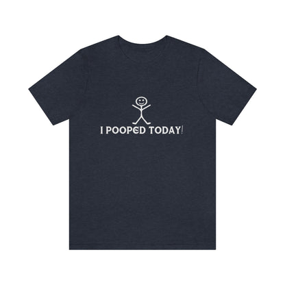 I Pooped Today! 2 - Unisex T-Shirt