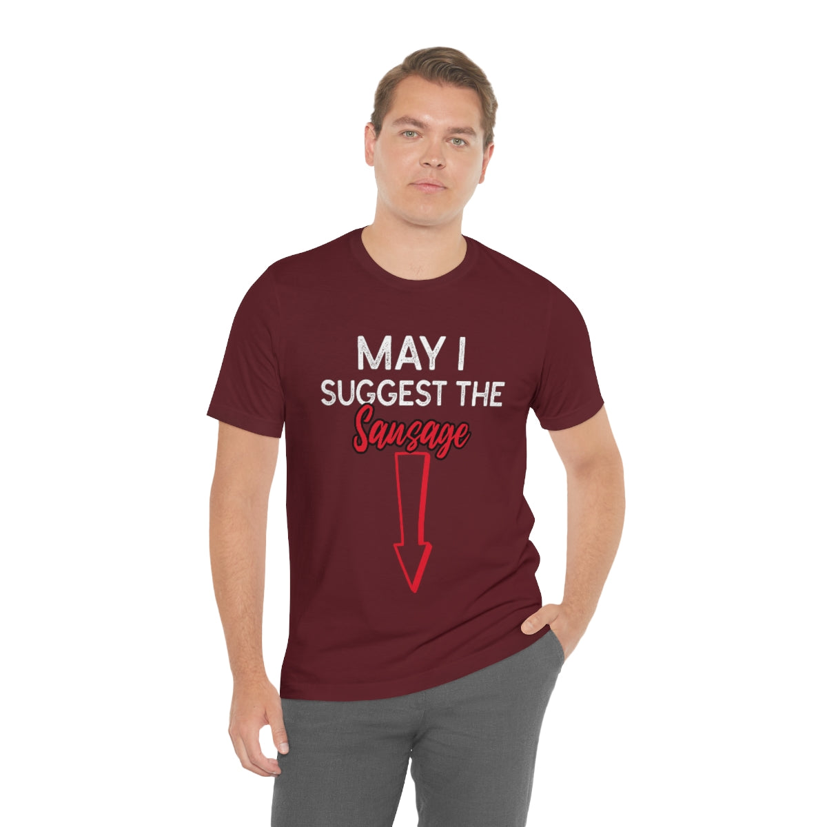 May I Suggest The Sausage - Unisex T-Shirt