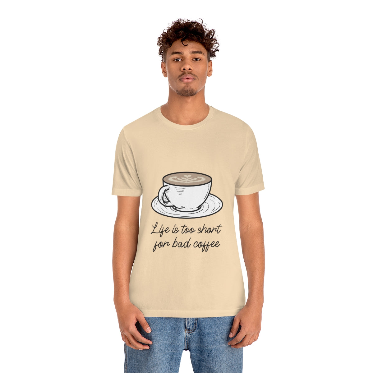 Life Is Too Short For Bad Coffee - Unisex T-Shirt