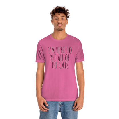 I'm Just Here To Pet All The Cats 2 - Unisex T-Shirt