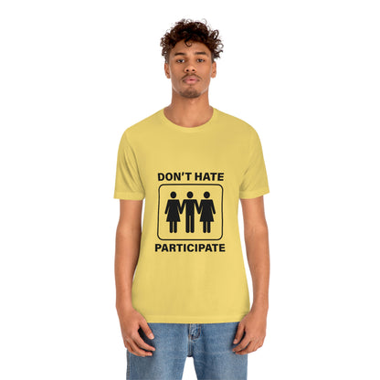 Don't Hate Participate - Unisex T-Shirt