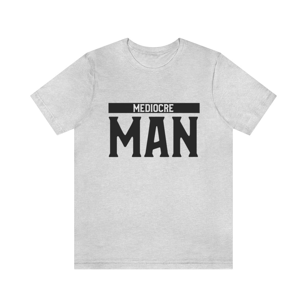 Mediocre Man - Unisex T-Shirt