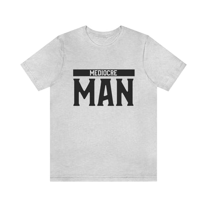 Mediocre Man - Unisex T-Shirt