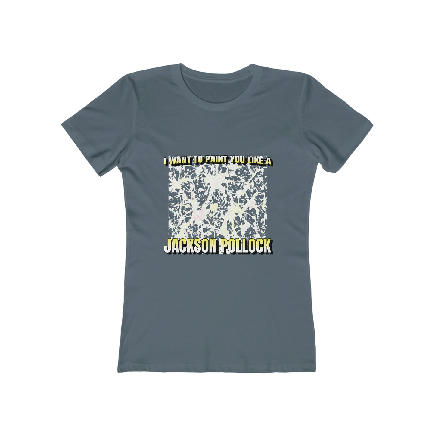 I Want To Paint You Like A Jackson Pollock - Women's T-shirt