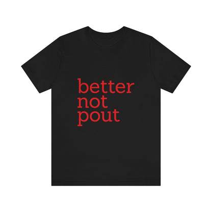 better not pout - Unisex T-Shirt